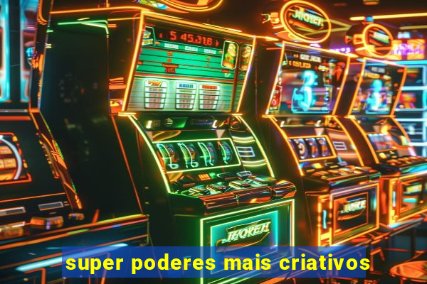 super poderes mais criativos